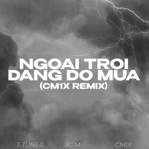 Ngoài Trời Đang Đổ Mưa (feat. K.I.M) (CM1X REMIX|Explicit)