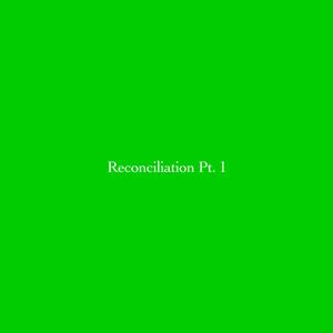 Reconciliation, Pt. 1 (Explicit)