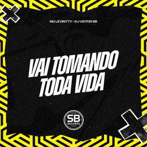 Vai Tomando Toda Vida (Explicit)