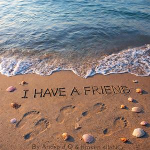 I Have A Friend