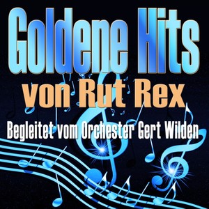 Goldene Hits von Rut Rex (Begleitet vom Orchester Gert Wilden)