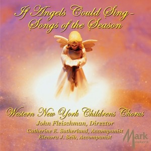 CHIRSTMAS CHORAL MUSIC - If Angels could Sing (Western New York Children's Chorus)