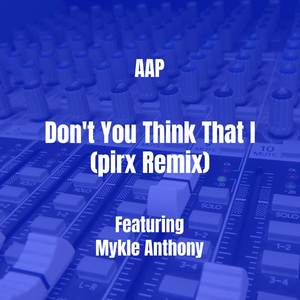 Don't You Think That I (pirx Remix) [Explicit]