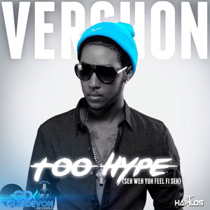 Too Hype(Seh Weh Yuh Feel Fi Seh) (Radio Edit)