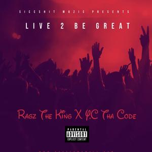Live 2 Be Great(feat. Ragz The King) (Explicit)