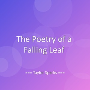 The Poetry of a Falling Leaf