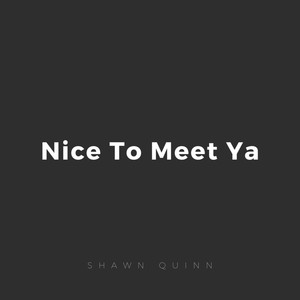 Nice To Meet Ya