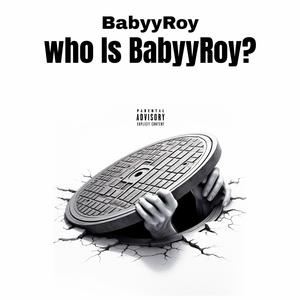 Who Is BabyyRoy (Explicit)