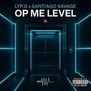 Op me level (feat. Lyp.O & Santiago Savage) (Explicit)
