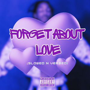 Forget About Love (Slowed n Verbed) [Explicit]