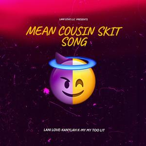 MEAN COUSIN SKIT SONG (feat. Kanylah K & My My Too Lit)