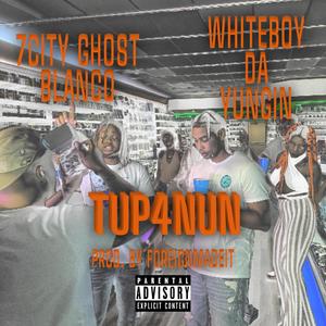 TUp4Nun (feat. 7City Ghost Blanco & Whiteboy Da Yungin) [Explicit]