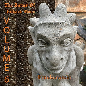 The Songs of Richard Dunn, Vol. 6: Frankenstein