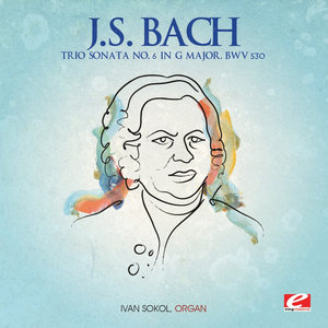 J.S. Bach: Trio Sonata No. 6 in G Major, BWV 530 (Digitally Remastered)