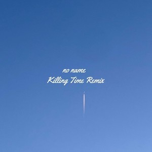 no name (Killing Time Remix)