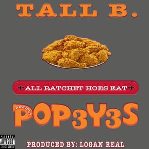 All Ratchet Hoes Eat Pop3y3s (feat. Tall B) [Explicit]