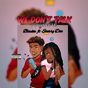 We Don't Talk Anymore (feat. Scarry Blinkz) [Explicit]