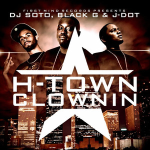 H-Town Clownin(feat. J-Dot & Black-G) (Explicit)