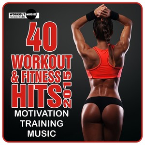 40 Workout & Fitness Hits 2015. Motivation Training Music