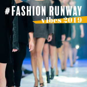 #fashion runway vibes 2019: Fashion Show, Best Runway Music 2019, Chillout Lounge 2019, Fashion Week