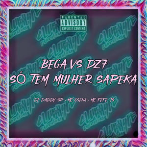 Bega Vs Dz7 - Só Tem Mulher Sapeka (Explicit)