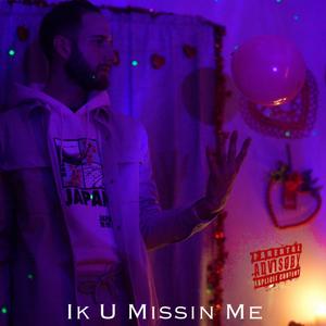 Ik U Missin Me (Explicit)