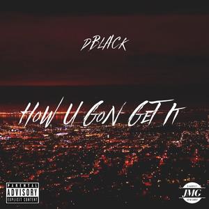 How U Gon Get It (Explicit)