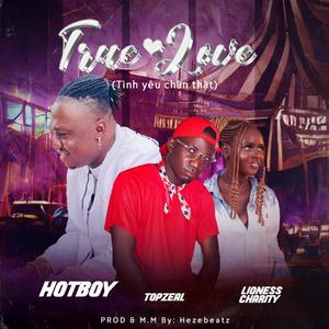 Hotboy - True Love (Be my baby girl) Tình yêu chân thành (feat. Lioness Charity & Topzeal)