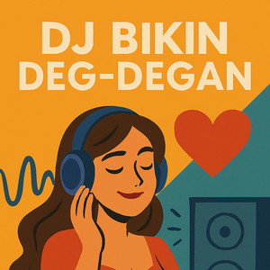 DJ Bikin Deg DegAn