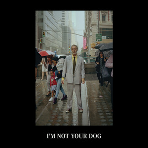 I'm Not Your Dog (Explicit)