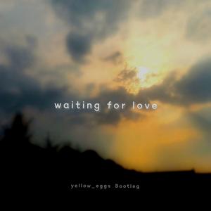 Waiting For Love（yellow_eggs Bootleg）