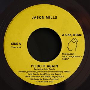 Jason Mills - I'd Do It Again (feat. John Benda)