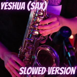 YESHUA (SAX) (feat. Mayshikel, Holy Drill & DCort Music) (Slowed Version)