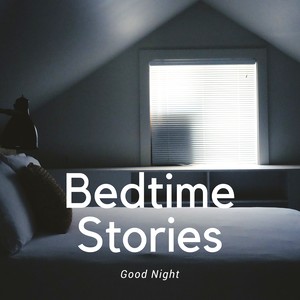 Bedtime Stories: Background Music and Sleep Inducing Music, Good Night, Sleep Tight, Instrumental Songs