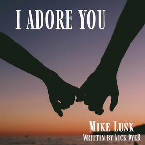 I Adore You (feat. Mike Lusk)