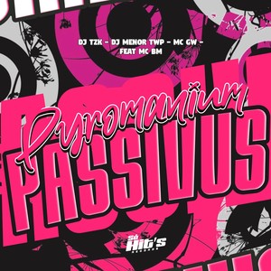 Pyromanium Passivos (Explicit)