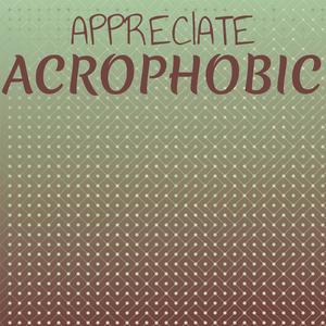 Appreciate Acrophobic