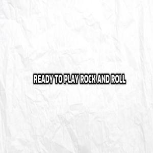 ready to play some rock and roll