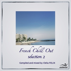 French Chill Out (sélection 2) [Compiled & mixed by Clelia Felix]