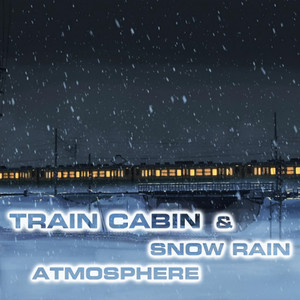 Train Cabin & Snow Rain Atmosphere (feat. White Noise Sound FX, Atmospheres White Noise Sounds, Rain Atmosphere Sounds, Rain White Noise FX, Nature Sounds FX & Rain Sounds FX)