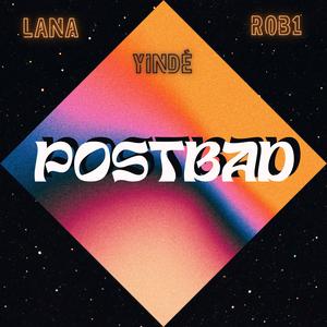 POSTBAD (feat. Lana & Rob1) (Explicit)