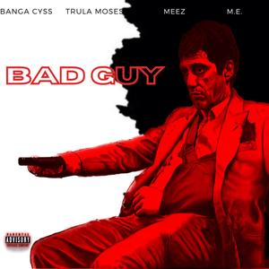BAD GUY (feat. Trula Moses, Trula Meez & Young M.E) [Explicit]