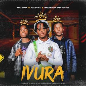 Ivura (feat. King Vura, Goddy Kid & Mpendulo Da Bass Guitar)
