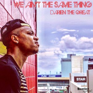 We Aint the Same Thing