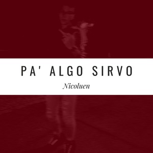Pa' Algo Sirvo (Explicit)
