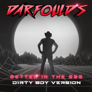 Better in the 80s (Dirty Boy Version)