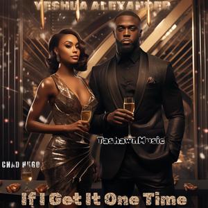 If I Get It One Time (feat. Chad Hugo & TashawnMusic) [Explicit]