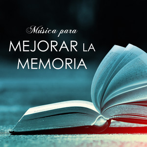 Música para Mejorar la Memoria - Canciones para Estudiar con Eficacia, Sonidos Relajantes