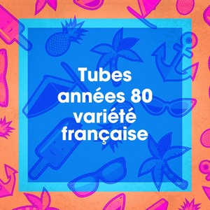 Tubes années 80 variété française