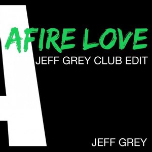 Afire Love (Jeff Grey Club Edit)